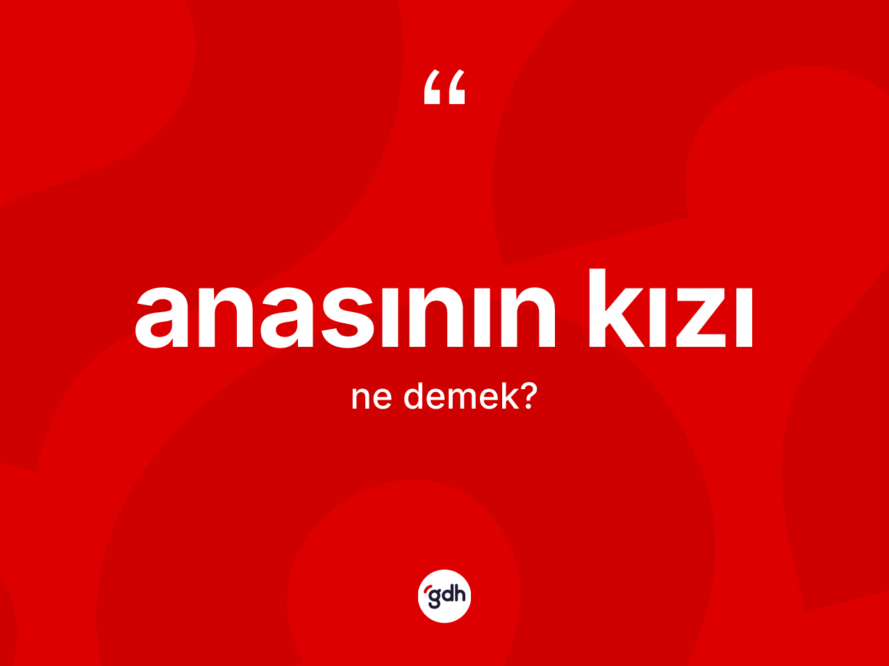 Anasının kızı ifadesinin tanımı nedir? Anasının kızı ifadesi nerede kullanılır?