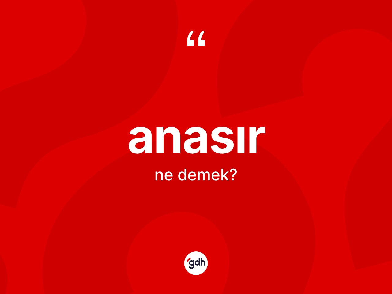 Anasır kelimesi nedir? Anasırın halk arasındaki kullanımı nasıldır?