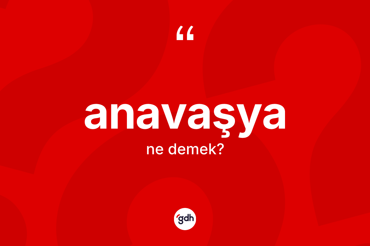 Anavaşya kelimesinin anlamı nedir?