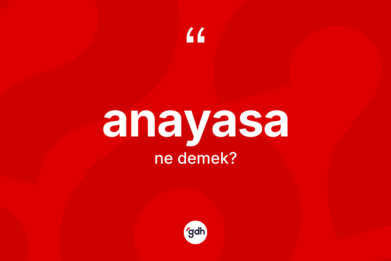 Anayasa kelimesi ne demek? Anayasanın halk arasındaki kullanımı nasıldır?