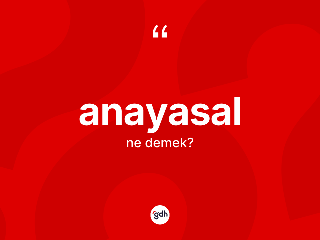 Anayasal kelimesinin tanımı nedir? Anayasalın kısaca tanımı nedir?