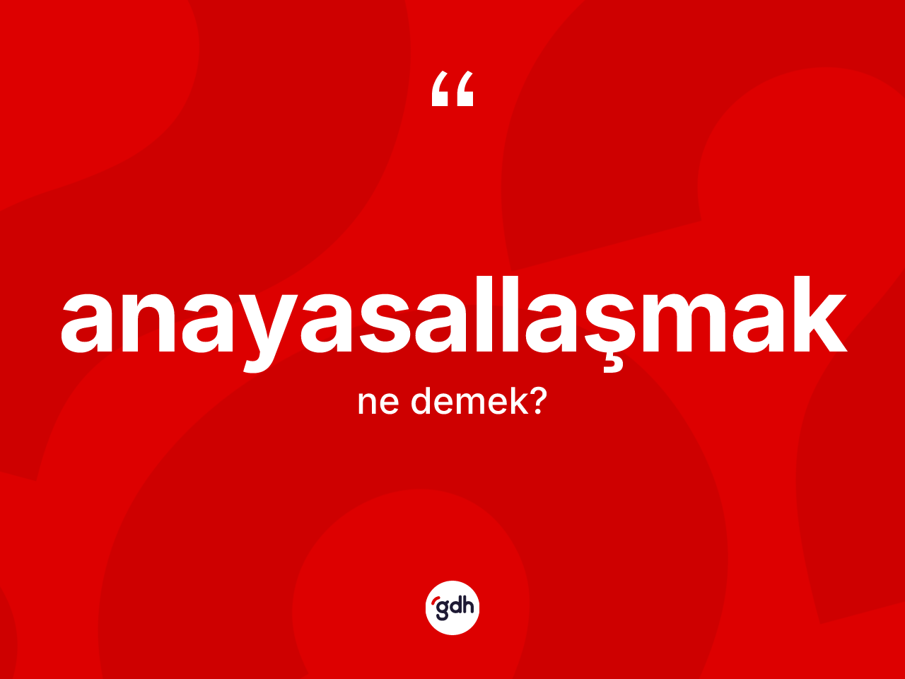 Anayasallaşmak kelimesi ne demek? Anayasallaşmak kelimesinin TDK anlamı nedir?