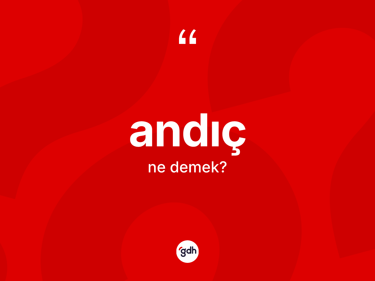 Andıç ne anlama gelir? Andıcın sözlükteki anlamı nedir?