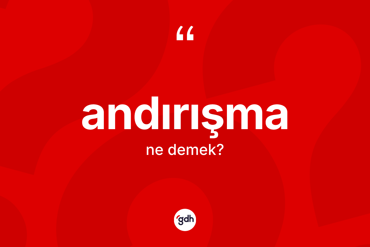 Andırışma ne demek?