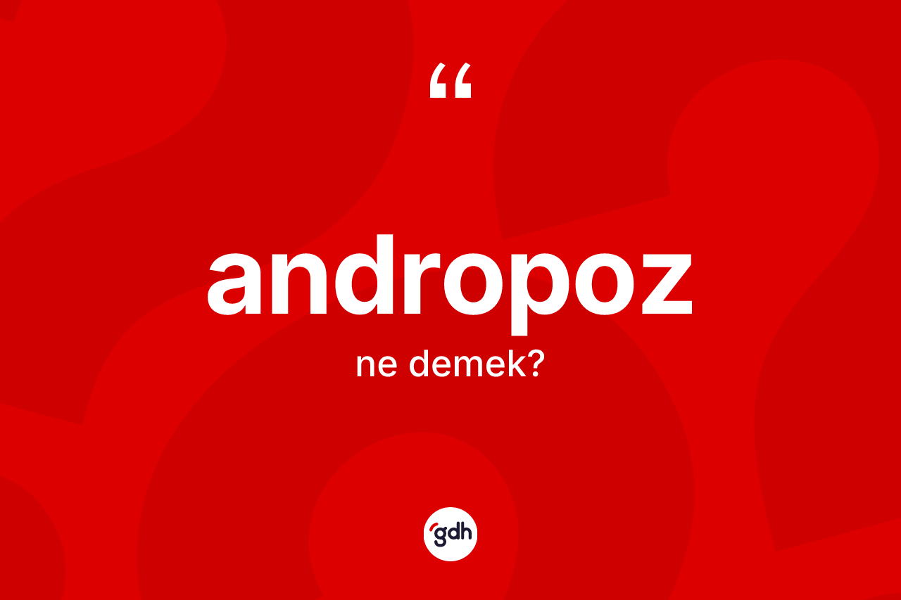 Andropoz nedir? Andropoz kelimesinin kaç farklı anlamı var?