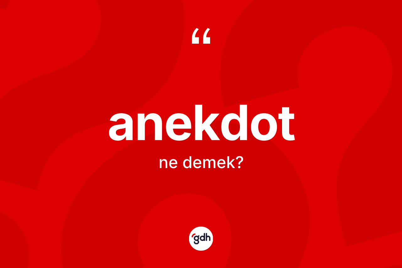 Anekdot kelimesi nedir? Anekdotun sözlükteki anlamı nedir?