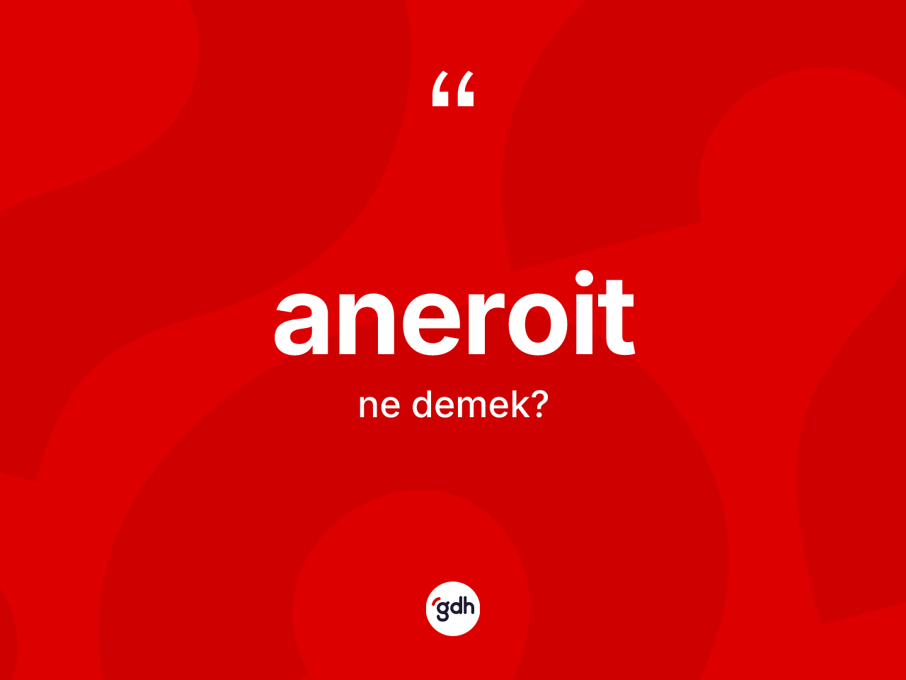 Aneroit ne demek? Aneroit kelimesinin TDK anlamı nedir?