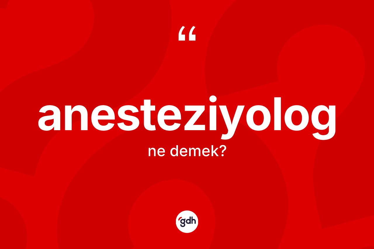 Anesteziyolog ne anlama gelir? Anesteziyologun halk arasındaki kullanımı nasıldır?