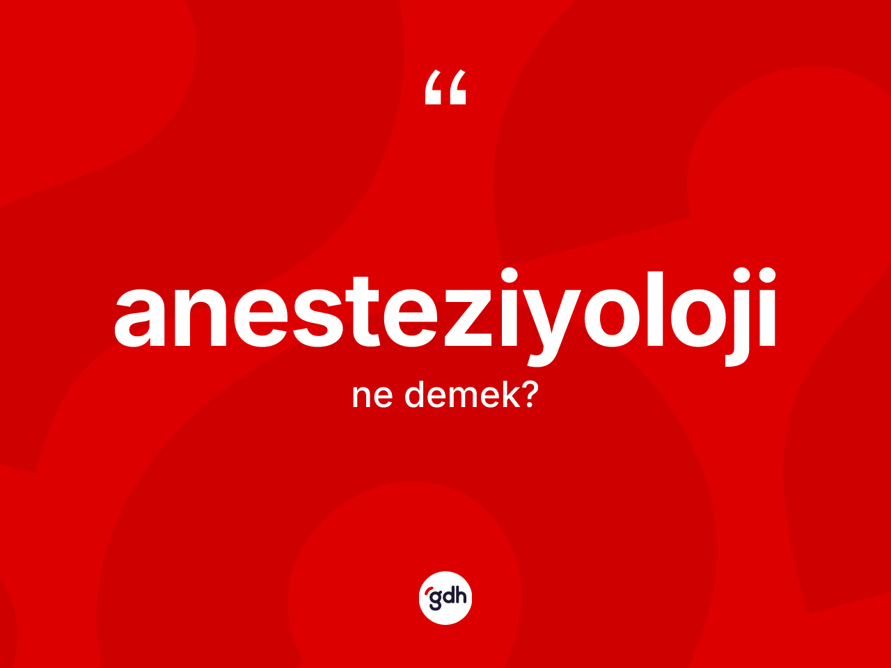 Anesteziyoloji ne anlama gelir? Anesteziyolojinin TDK'ya göre anlamı nedir?