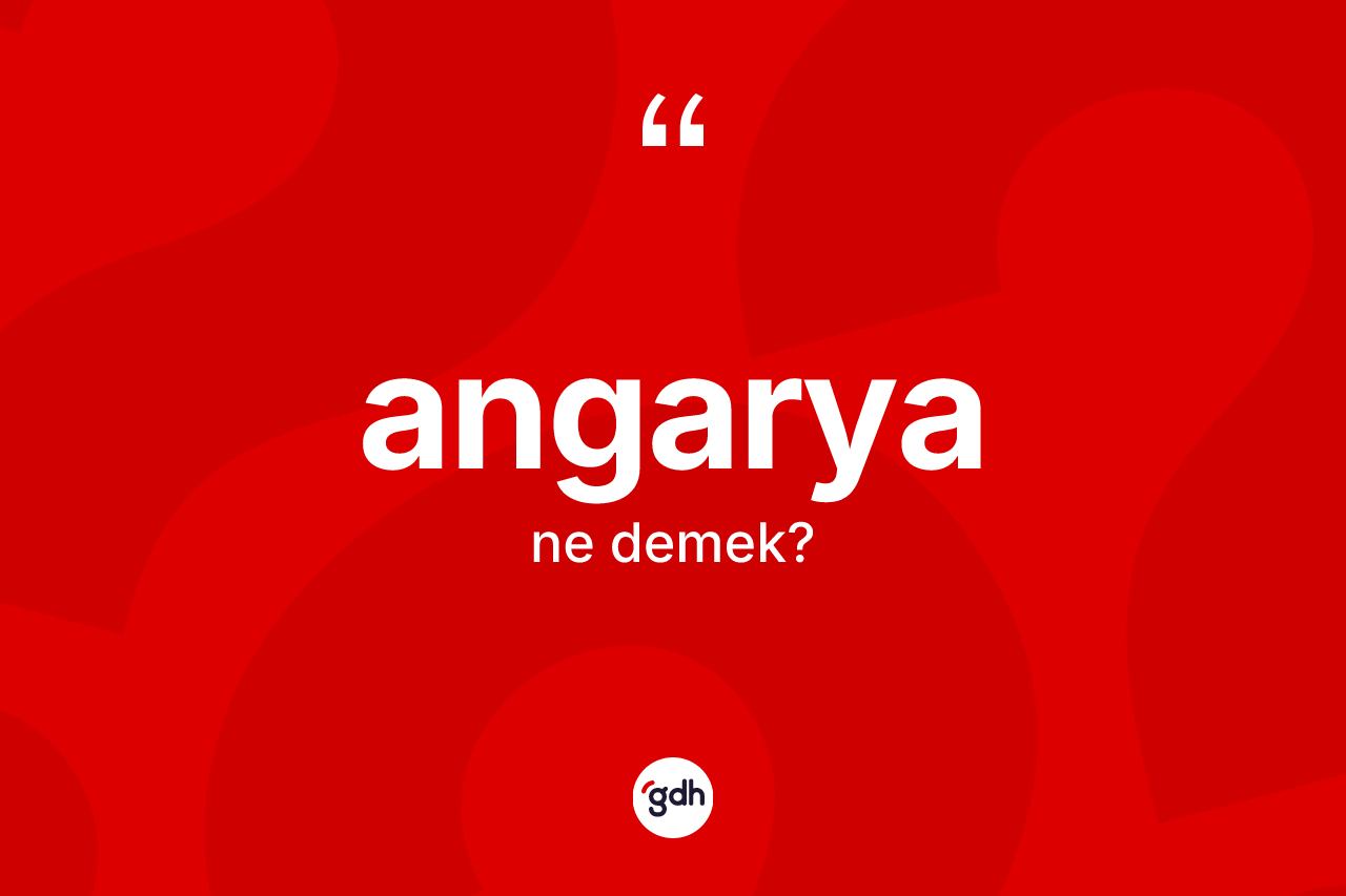Angarya kelimesinin tanımı nedir? Angaryanın TDK'ya göre anlamı nedir?