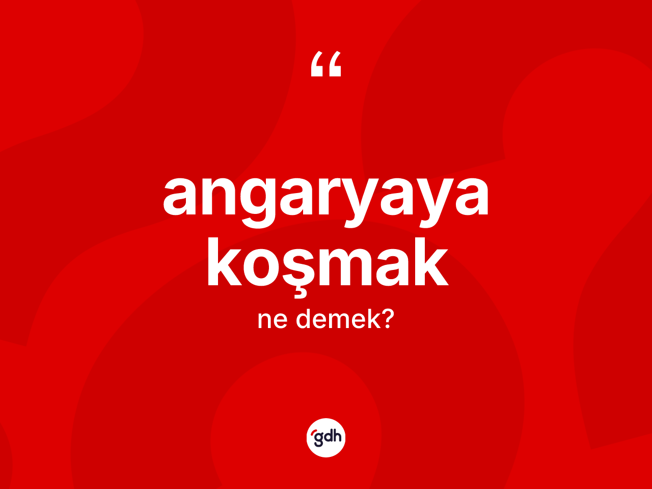 Angaryaya koşmak ifadesinin tanımı nedir? Angaryaya koşmak sözünün sözlük anlamı nedir?