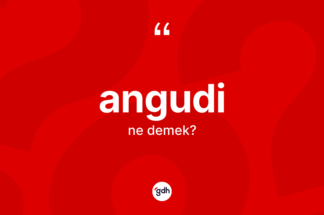Angudi kelimesinin anlamı nedir? Angudinin TDK'ya göre anlamı nedir?