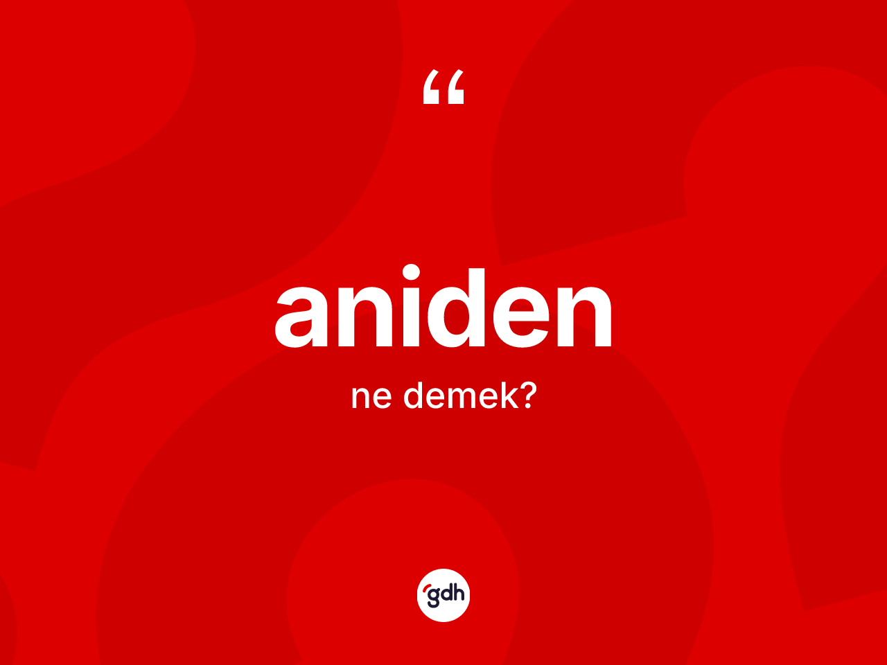 Aniden kelimesinin tanımı nedir? Anidenin kısaca tanımı nedir?