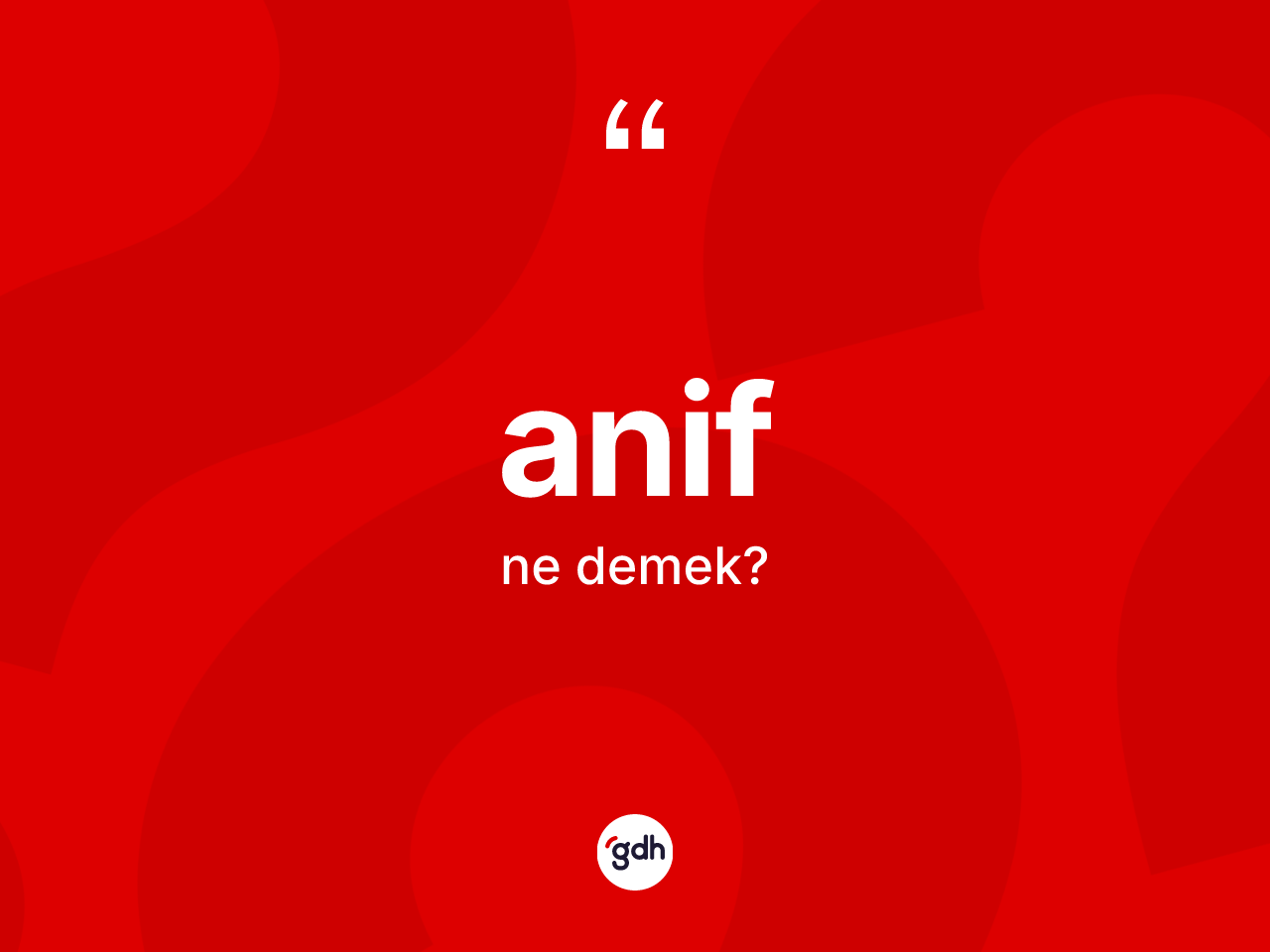 Anif kelimesi ne demek? Anifin TDK'ya göre anlamı nedir?