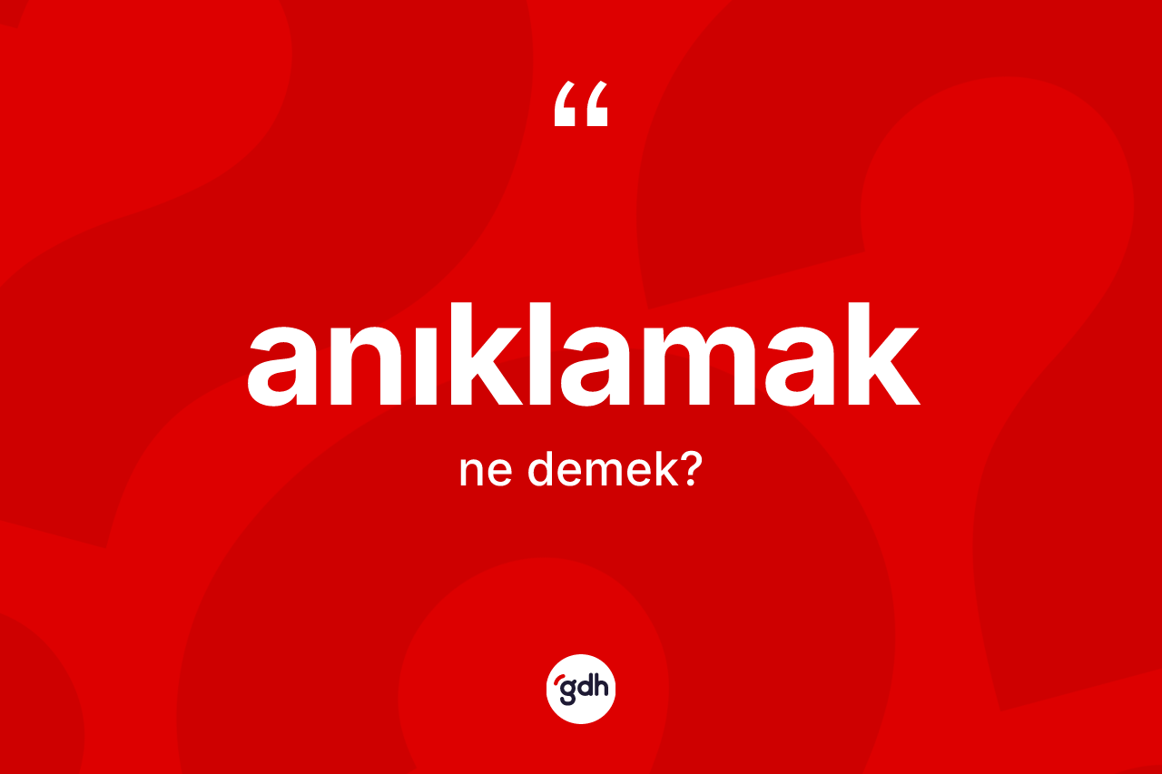 Anıklamak nedir? Anıklamak kelimesinin TDK'ya göre açıklaması nedir?