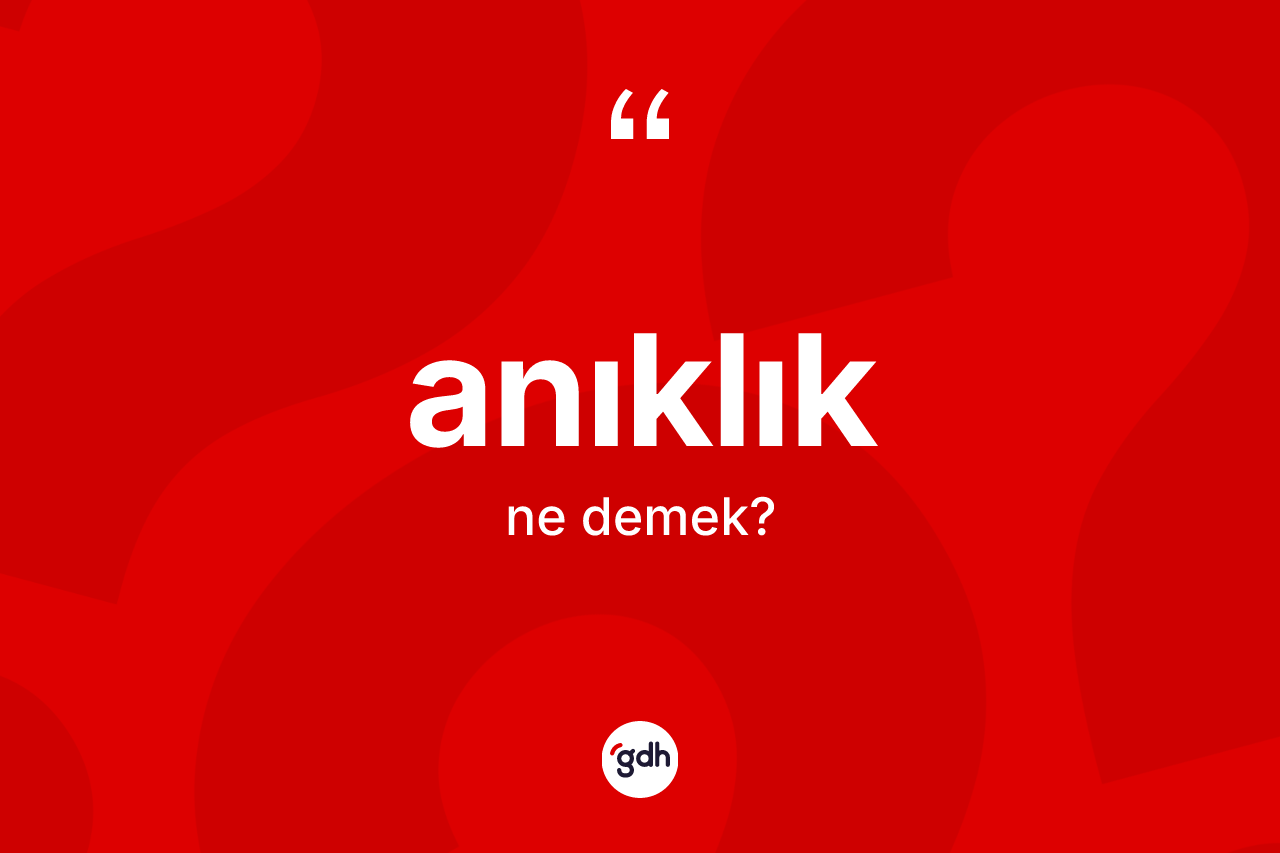 Anıklık kelimesinin anlamı nedir? Anıklığın kısaca tanımı nedir?