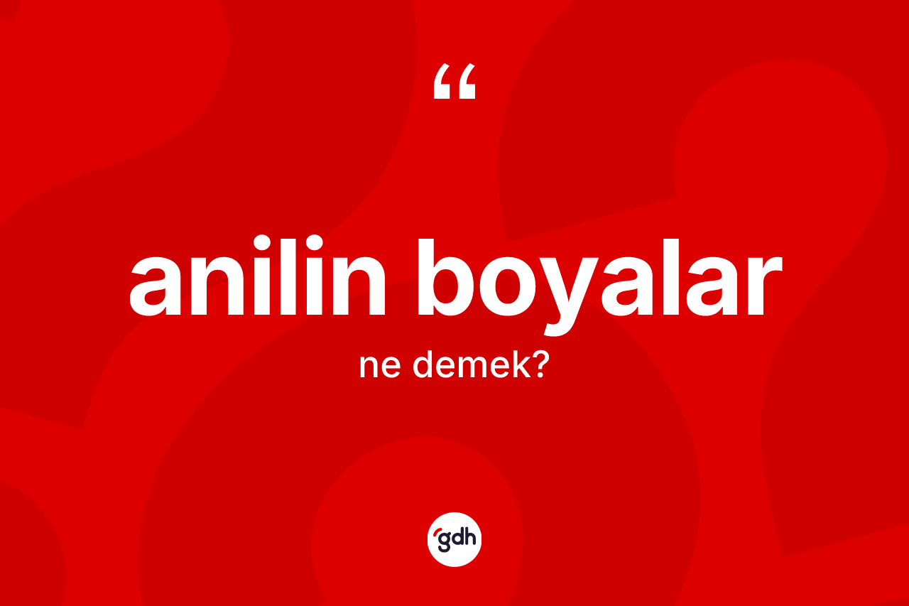 Anilin boyalar ne anlama gelir? Anilin boyaların kısaca tanımı nedir?