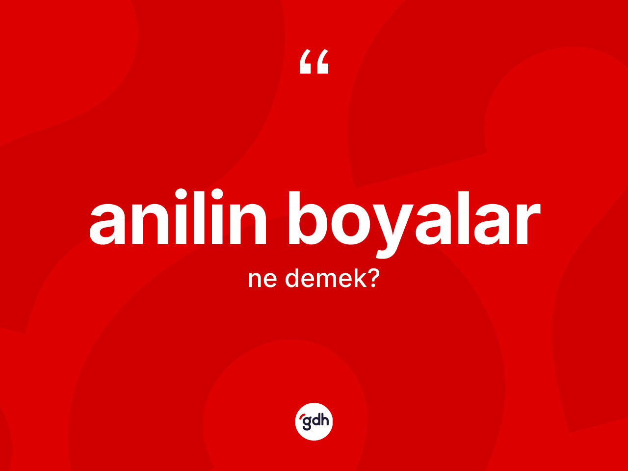 Anilin boyalar ne anlama gelir? Anilin boyaların kısaca tanımı nedir?