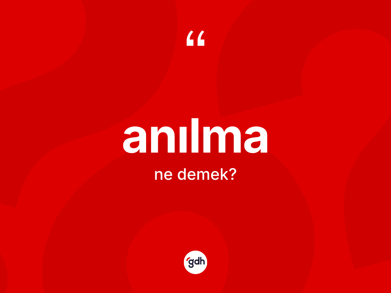 Anılma kelimesinin tanımı nedir? Anılmanın TDK'ya göre anlamı nedir?