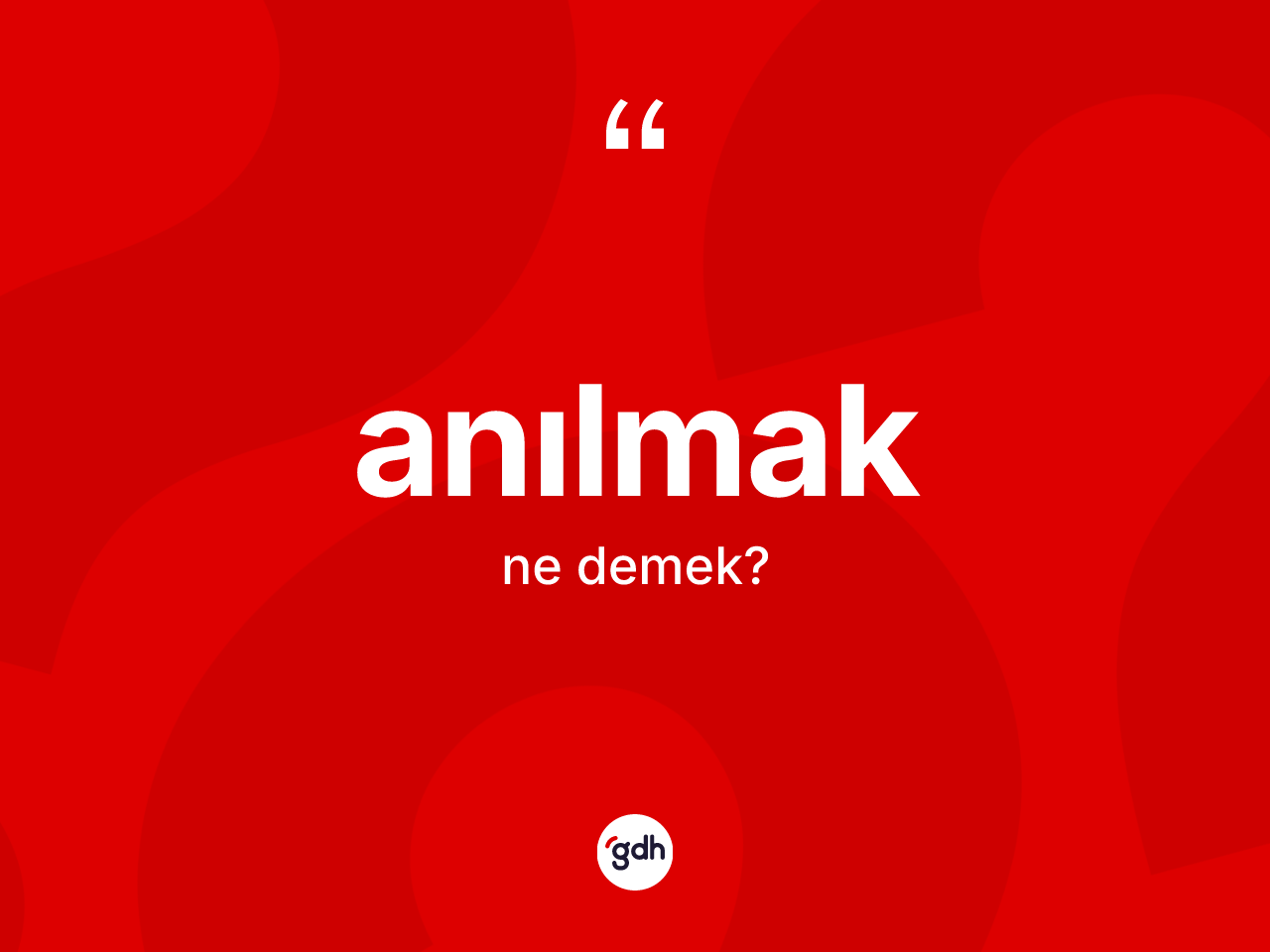Anılmak ne anlama gelir? Anılmak kelimesinin TDK'ya göre açıklaması nedir?