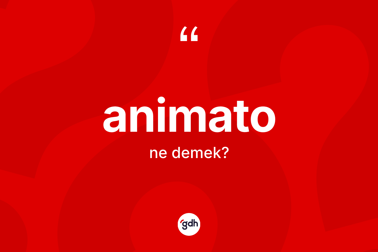 Animato ne demek? Animato kelimesinin TDK anlamı nedir?