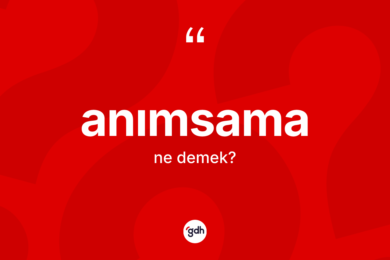 Anımsama kelimesi nedir? Anımsamanın TDK'ya göre anlamı nedir?