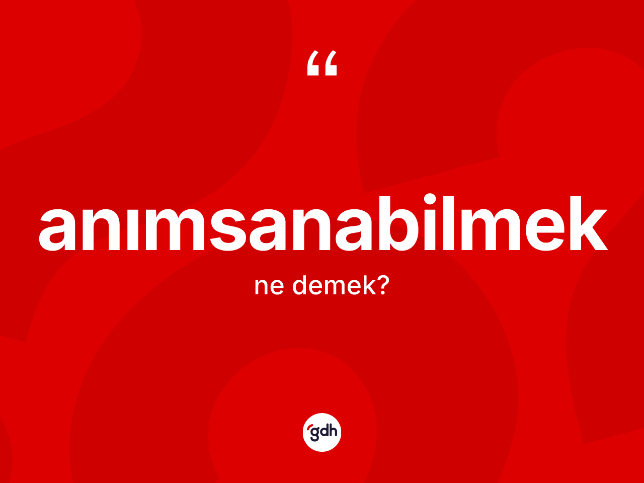 Anımsanabilmek kelimesinin sözlükteki tanımı nedir? Anımsanabilmeğin kısaca tanımı nedir?