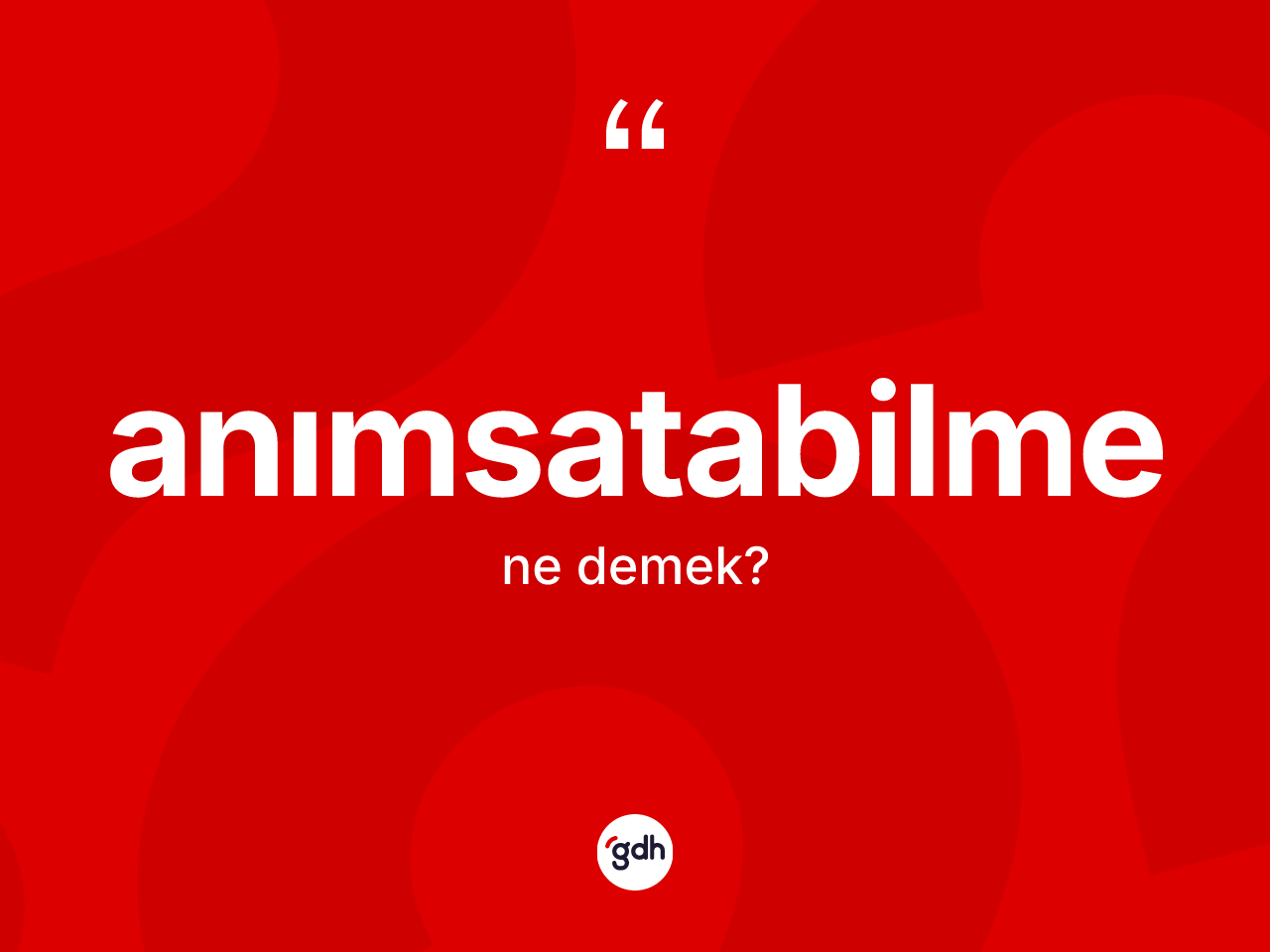 Anımsatabilme kelimesi ne anlama gelir? Anımsatabilmenin halk arasındaki kullanımı nasıldır?