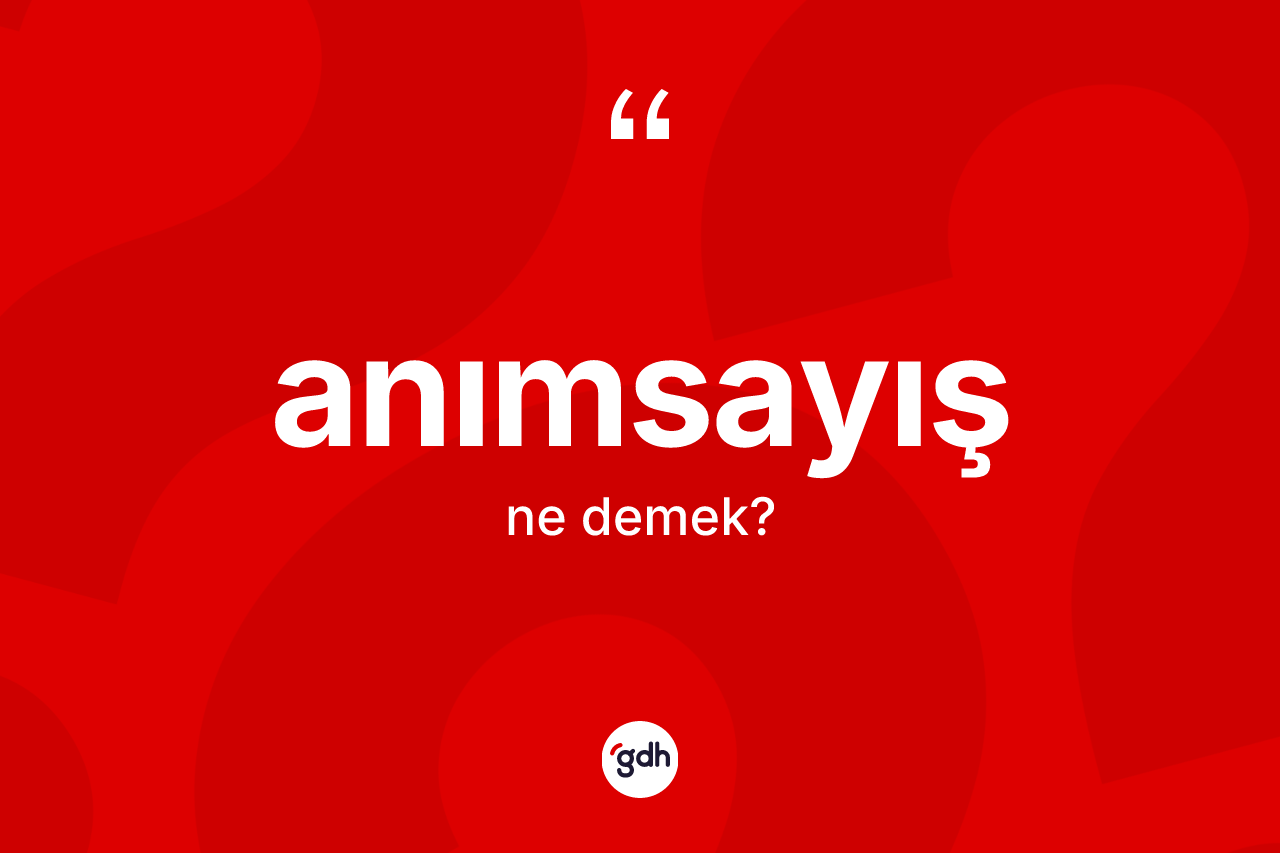 Anımsayış kelimesinin anlamı nedir? Anımsayışın TDK'ya göre anlamı nedir?
