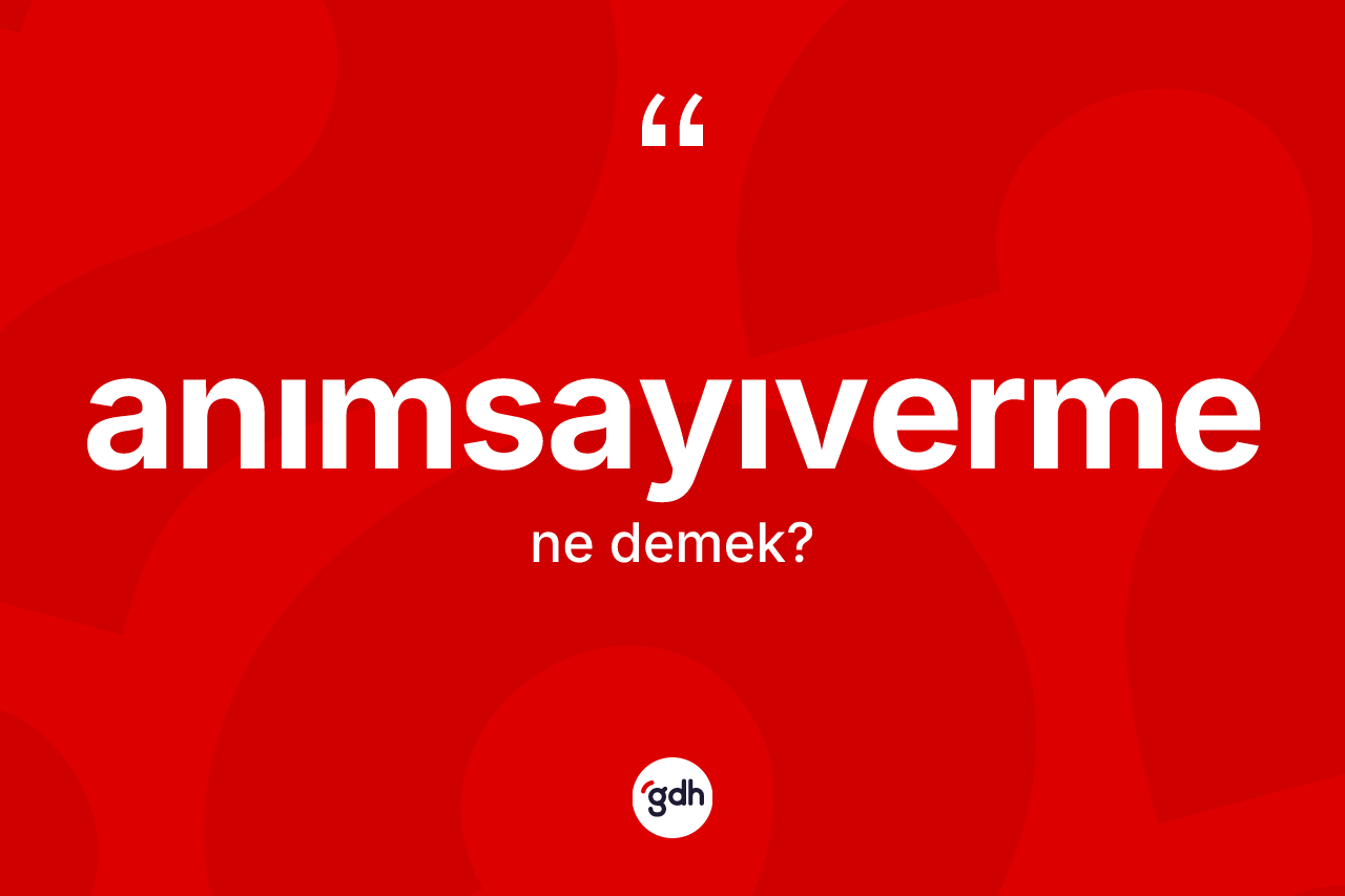 Anımsayıverme ne demek? Anımsayıvermenin kısaca tanımı nedir?