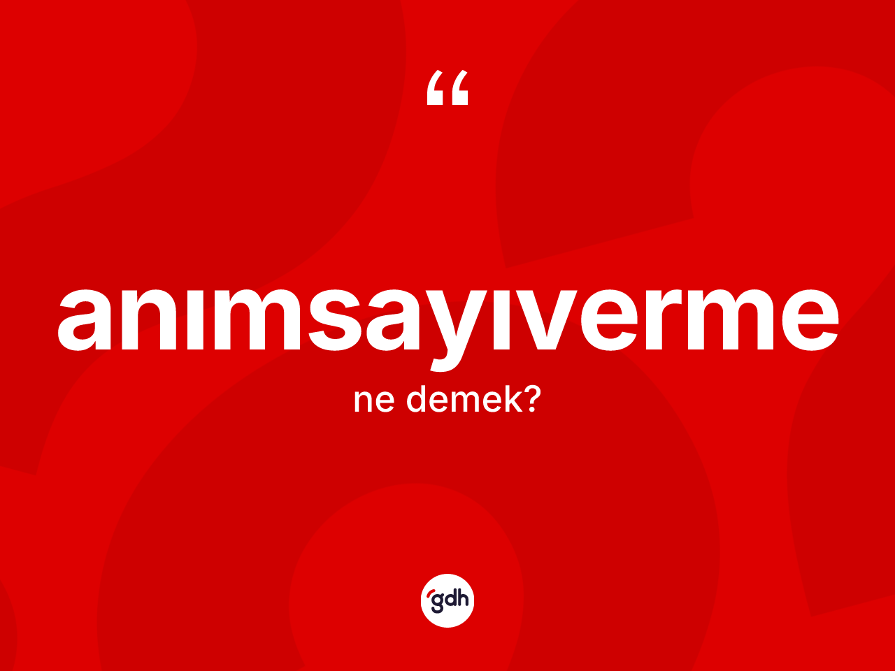 Anımsayıverme ne demek? Anımsayıvermenin kısaca tanımı nedir?