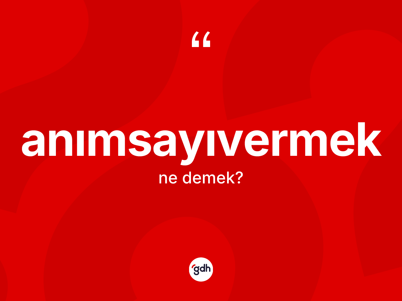 Anımsayıvermek kelimesinin anlamı nedir? Anımsayıvermeğin TDK'ya göre anlamı nedir?