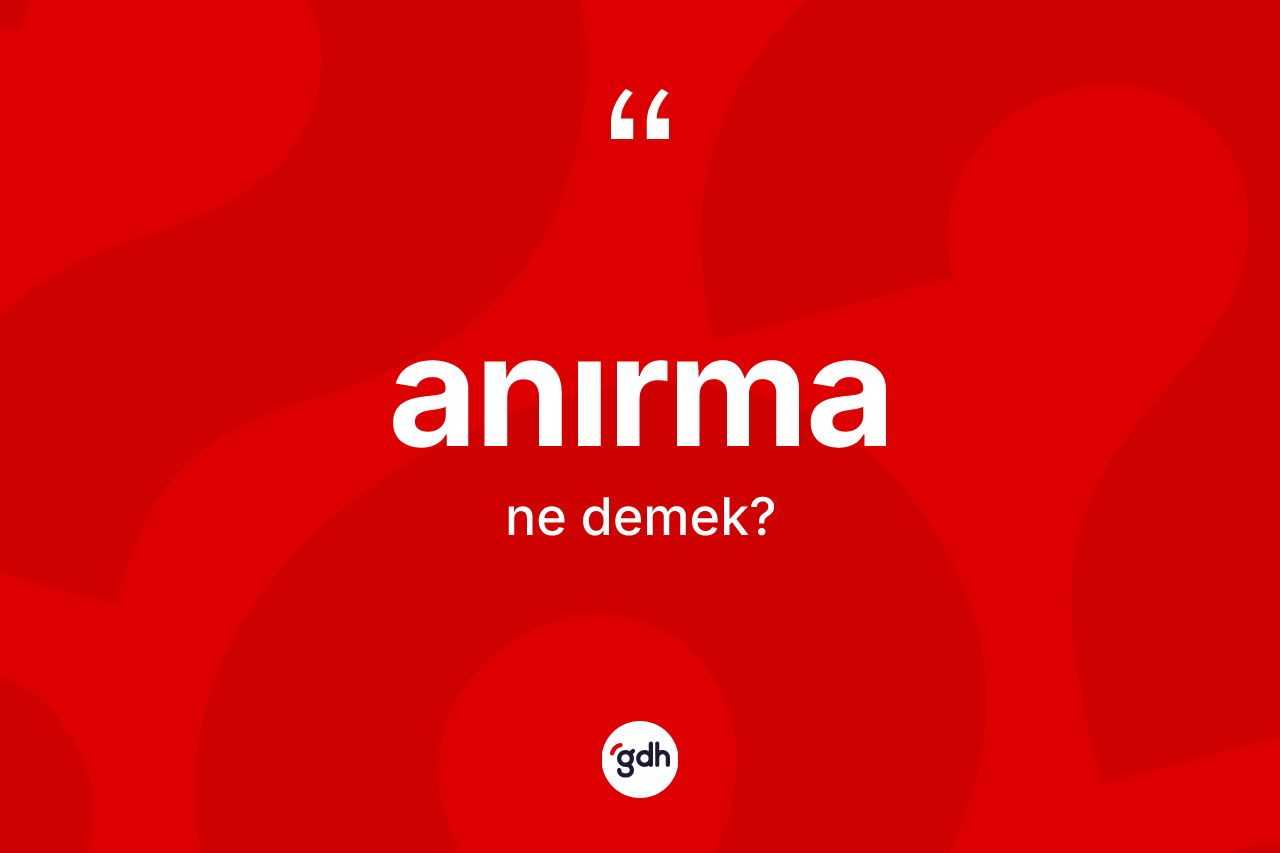 Anırma ne anlama gelir? Anırma kelimesinin özellikleri nelerdir?
