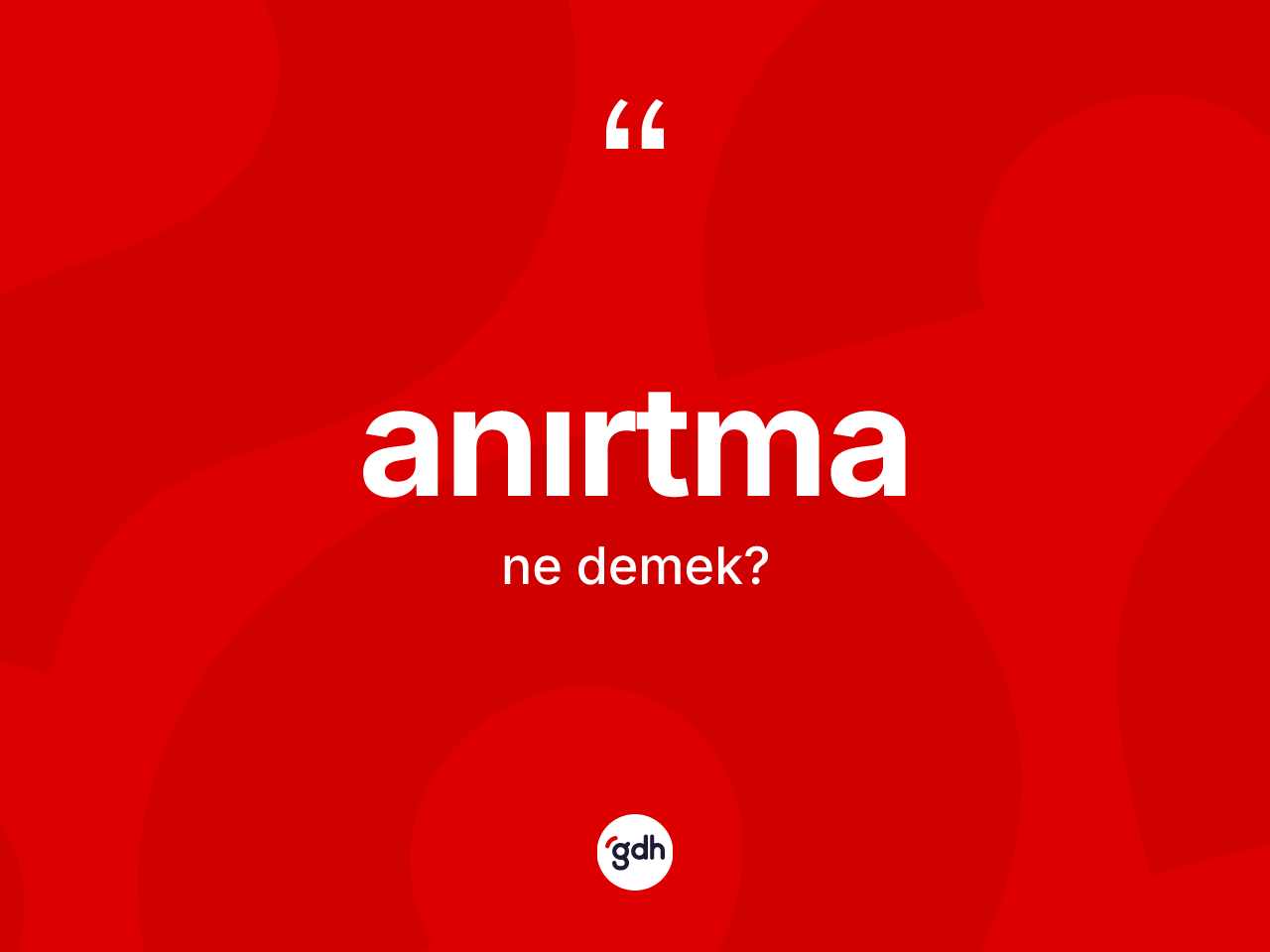 Anırtma kelimesinin sözlükteki tanımı nedir? Anırtmanın sözlükteki anlamı nedir?