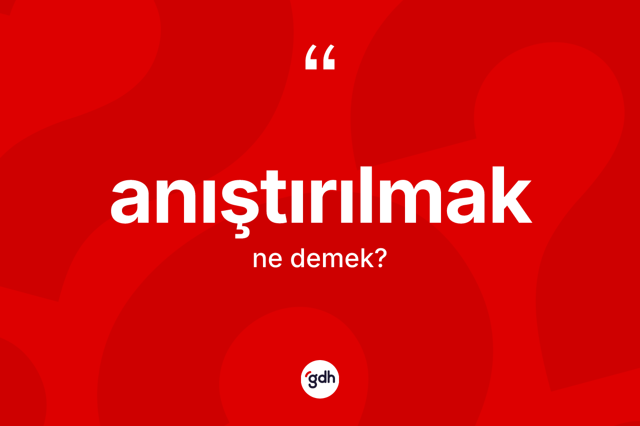 Anıştırılmak ne demek? Anıştırılmağın kısaca tanımı nedir?