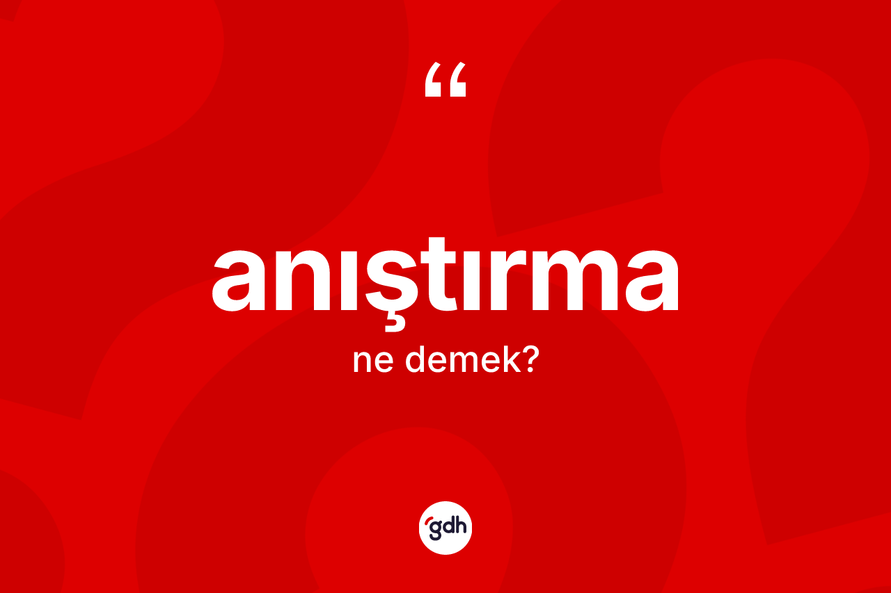 Anıştırma kelimesinin tanımı nedir? Anıştırmanın TDK'ya göre anlamı nedir?