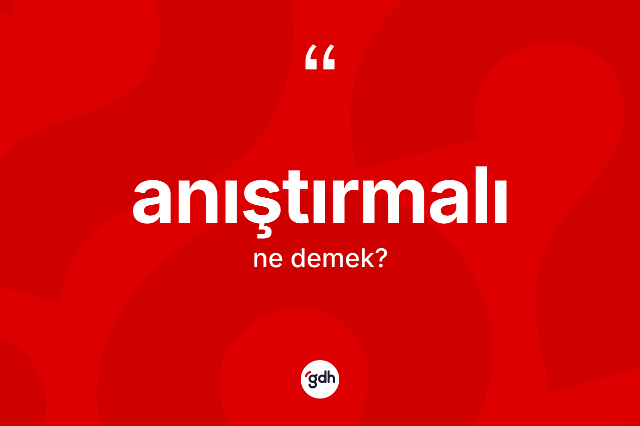 Anıştırmalı kelimesinin sözlükteki tanımı nedir? Anıştırmalının TDK'ya göre anlamı nedir?