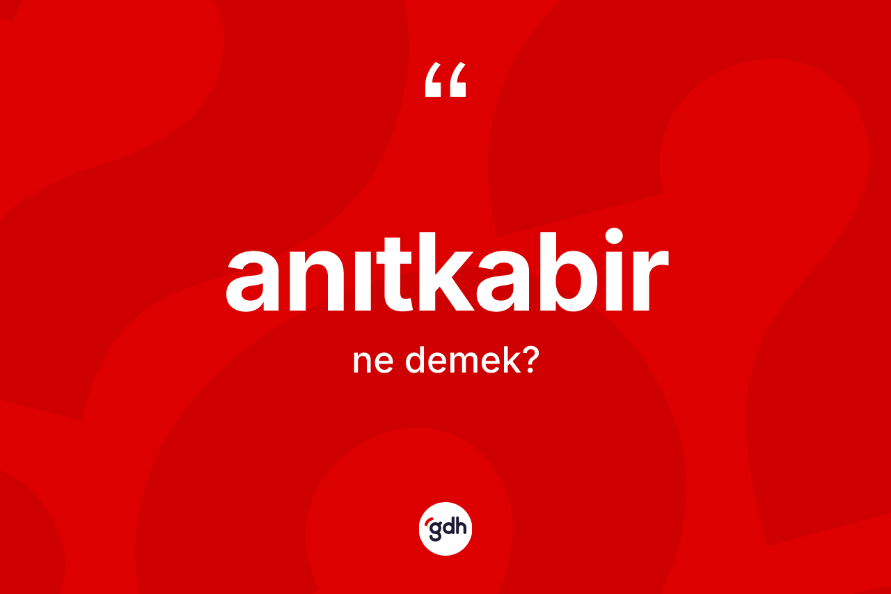 Anıtkabir ne demek? Anıtkabir'in TDK'ya göre anlamı nedir?