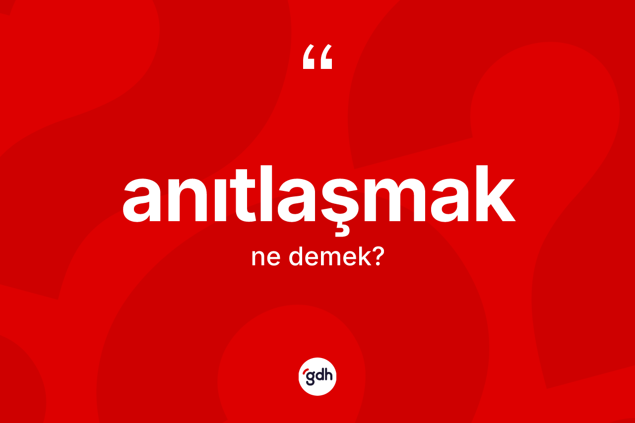 Anıtlaşmak kelimesinin sözlükteki tanımı nedir? Anıtlaşmağın TDK'ya göre anlamı nedir?