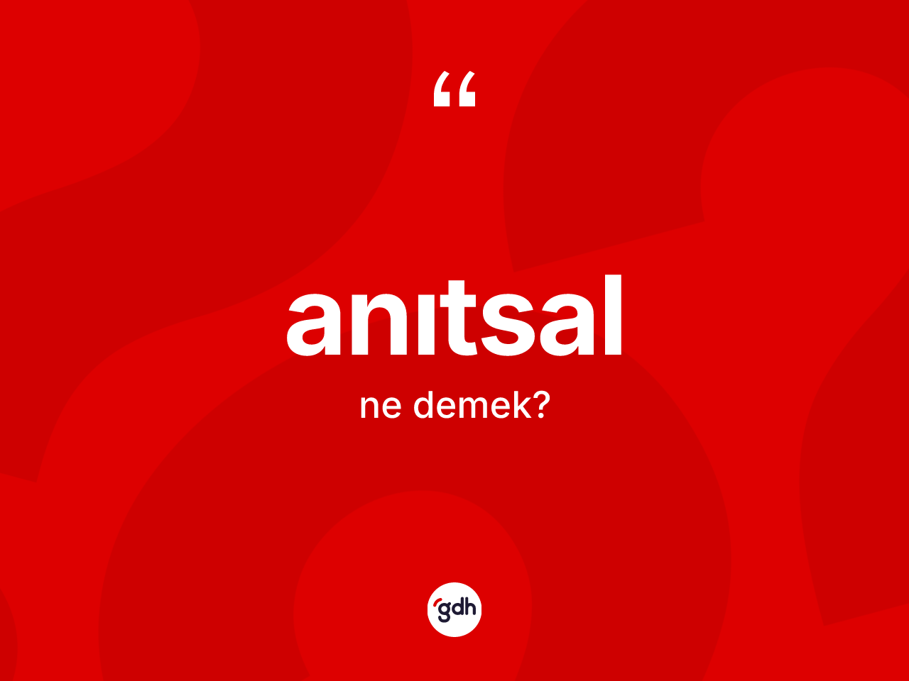 Anıtsal kelimesinin sözlükteki tanımı nedir? Anıtsalın kısaca tanımı nedir?
