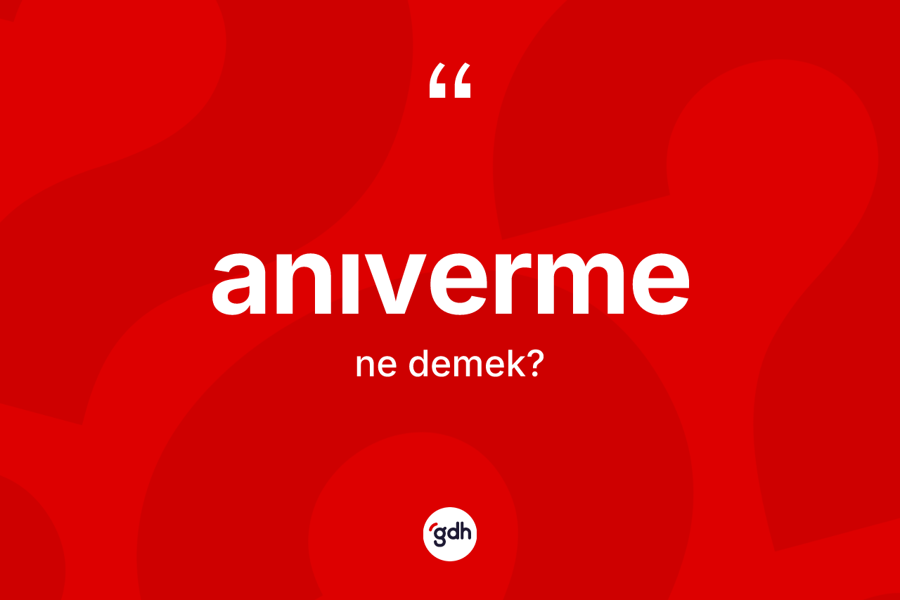 Anıverme kelimesinin sözlükteki tanımı nedir?