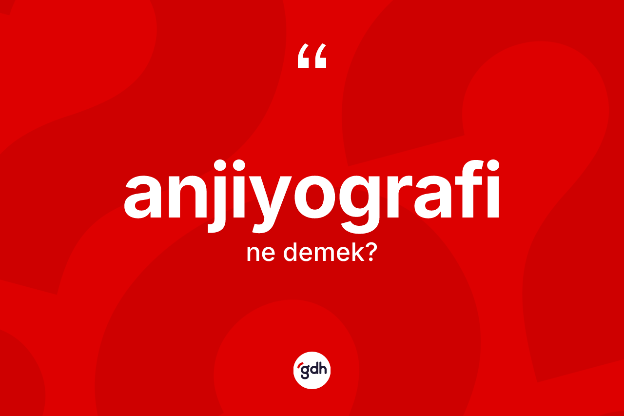 Anjiyografi nedir? Anjiyografi kelimesinin kaç farklı anlamı var?