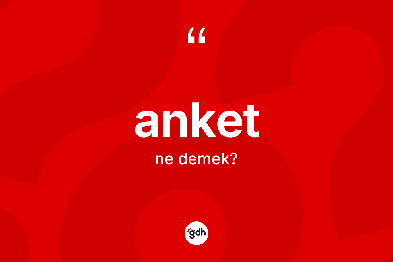 Anket ne demek? Anketin kısaca tanımı nedir?