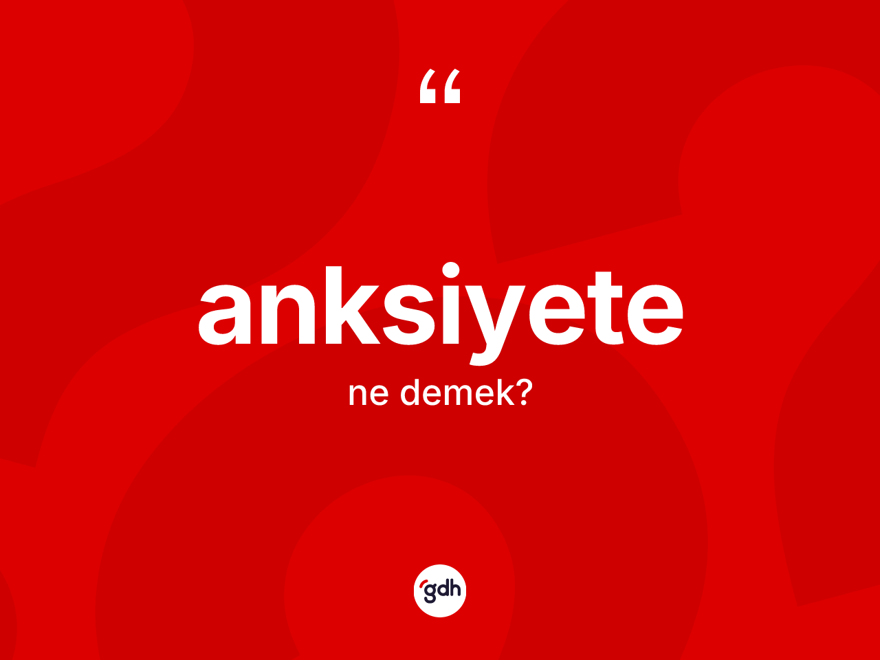 Anksiyete kelimesi ne anlama gelir? Anksiyetenin kısaca tanımı nedir?