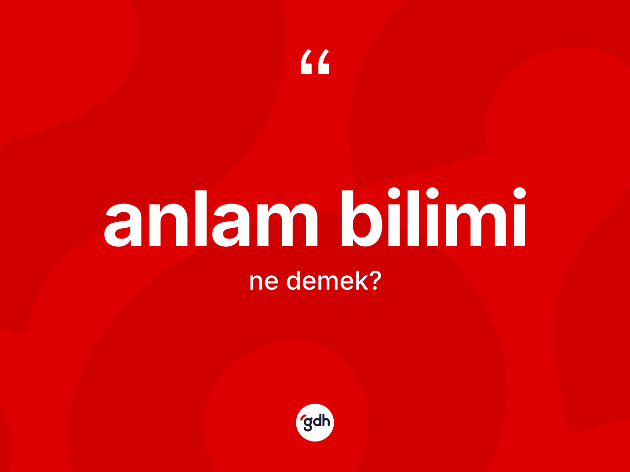Anlam bilimi kelimesi ne demek? Anlam bilimi kelimesinin özellikleri nelerdir?