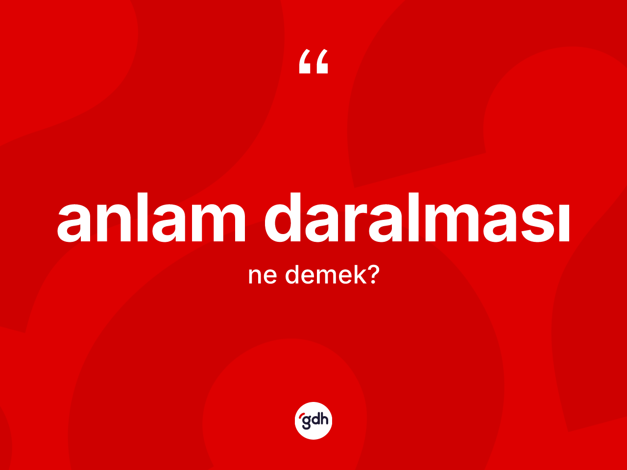 Anlam daralması kelimesi nedir? Anlam daralmasının TDK'ya göre anlamı nedir?