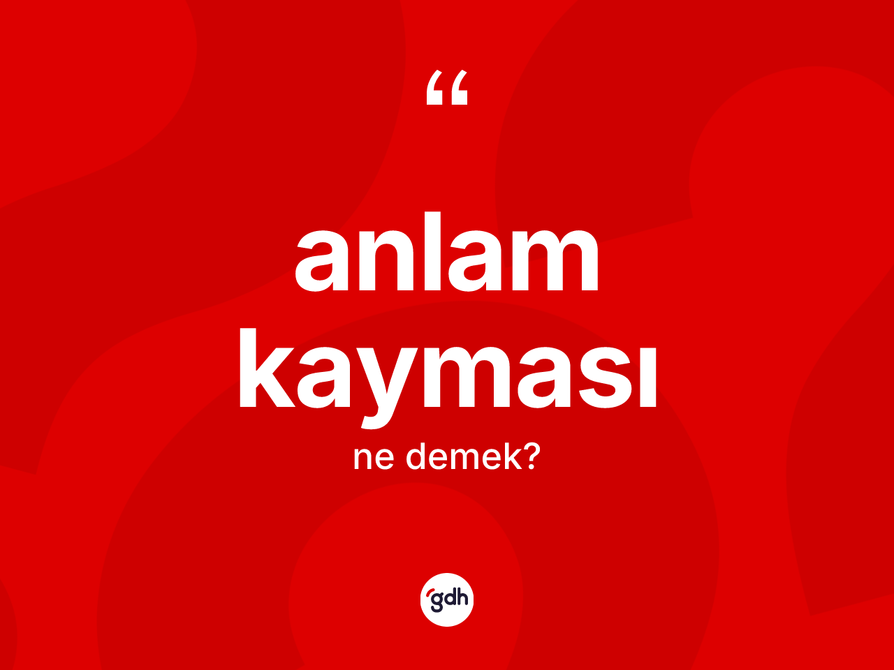 Anlam kayması nedir? Anlam kaymasının TDK'ya göre anlamı nedir?