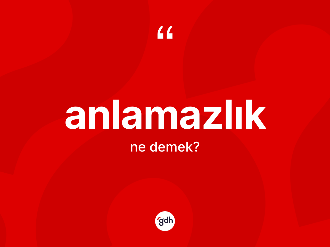 Anlamazlık nedir? Anlamazlık kelimesinin TDK'ya göre açıklaması nedir?