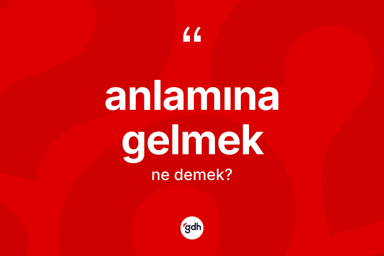 Anlamına gelmek ifadesinin tanımı nedir? Anlamına gelmek ifadesinin TDK anlamı nedir?
