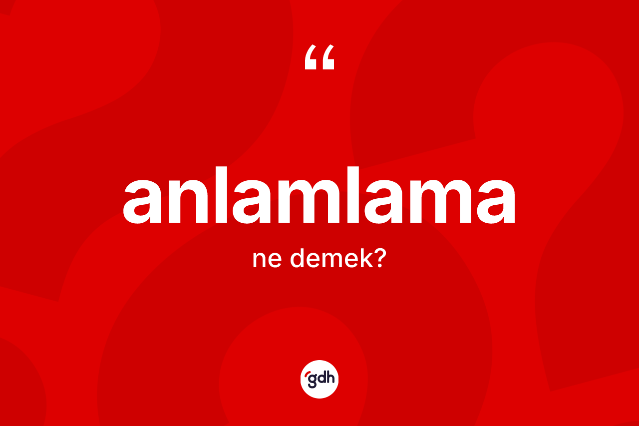Anlamlama nedir?